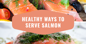 Healthy Ways to Serve Salmon