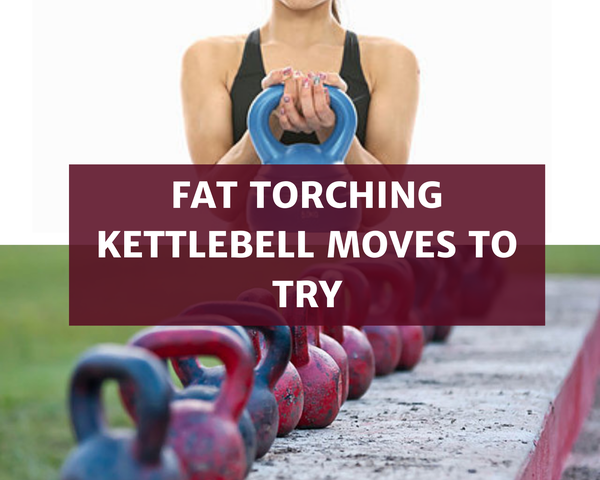 Fat Torching Kettlebell Moves You Should Try