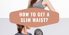 How to get a slim waist?