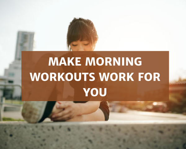 How To Make Morning Workouts Work For You