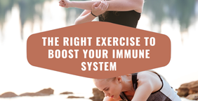 The Right Exercise To Boost Your Immune System